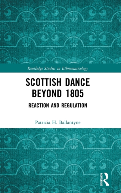 Scottish Dance Beyond 1805 : Reaction and Regulation, Hardback Book