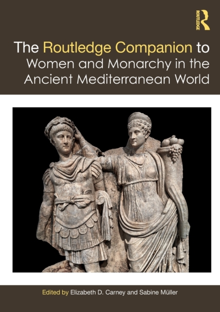 The Routledge Companion to Women and Monarchy in the Ancient Mediterranean World, Hardback Book