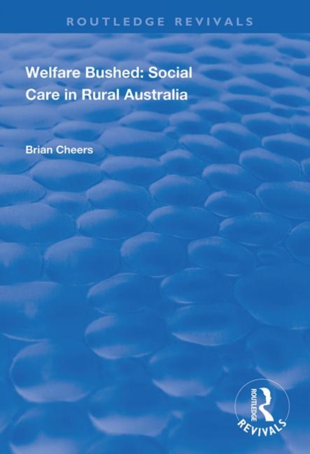 Welfare Bushed : Social Care in Rural Australia, Hardback Book