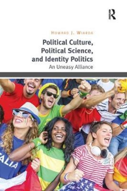 Political Culture, Political Science, and Identity Politics : An Uneasy Alliance, Paperback / softback Book
