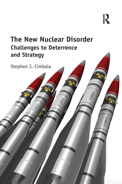 The New Nuclear Disorder : Challenges to Deterrence and Strategy, Paperback / softback Book