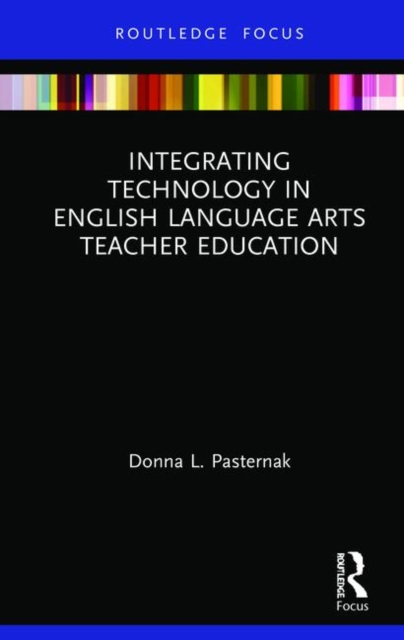 Integrating Technology in English Language Arts Teacher Education, Hardback Book
