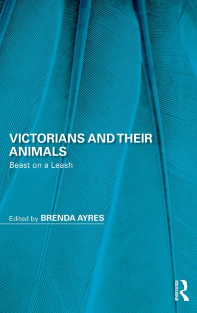 Victorians and Their Animals : Beast on a Leash, Hardback Book