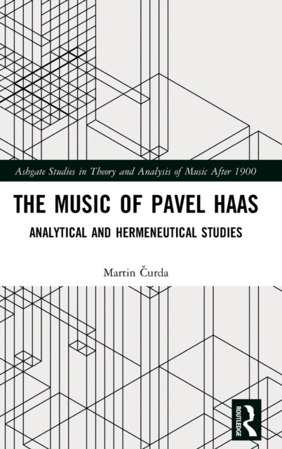 The Music of Pavel Haas : Analytical and Hermeneutical Studies, Hardback Book
