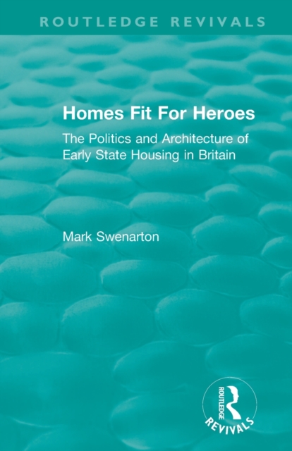 Homes Fit For Heroes : The Politics and Architecture of Early State Housing in Britain, Paperback / softback Book