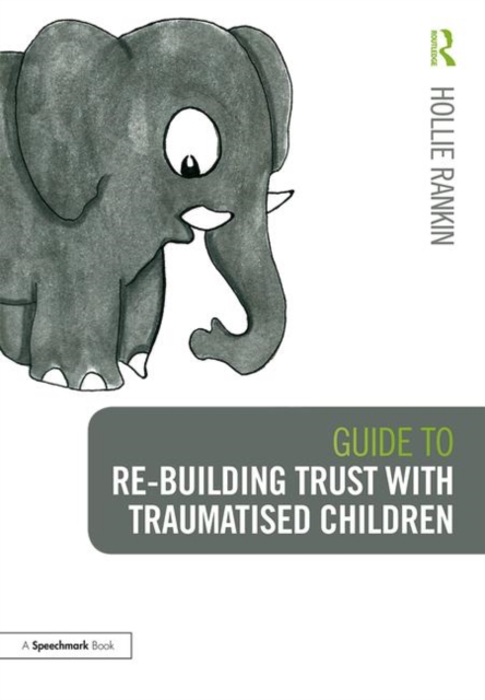 Guide to Re-building Trust with Traumatised Children : Emotional Wellbeing in School and at Home, Paperback / softback Book