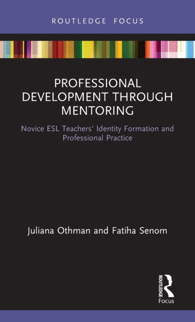 Professional Development through Mentoring : Novice ESL Teachers' Identity Formation and Professional Practice, Hardback Book