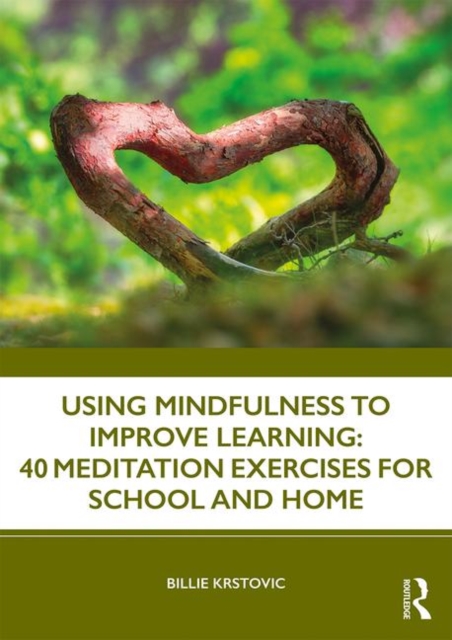 Using Mindfulness to Improve Learning: 40 Meditation Exercises for School and Home, Paperback / softback Book