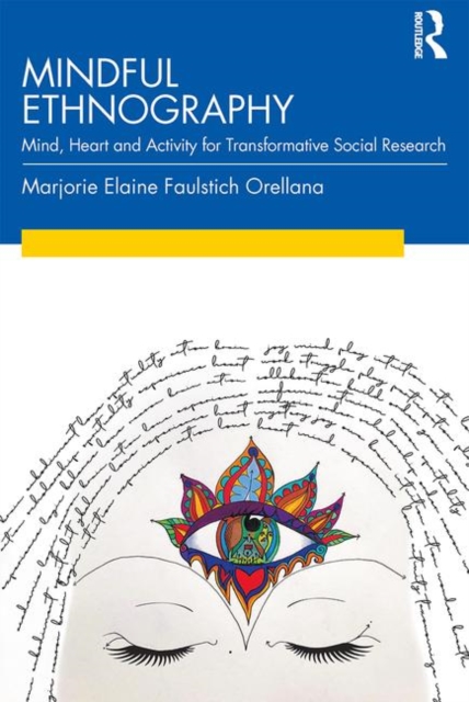 Mindful Ethnography : Mind, Heart and Activity for Transformative Social Research, Paperback / softback Book