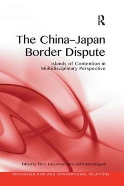 The China-Japan Border Dispute : Islands of Contention in Multidisciplinary Perspective, Paperback / softback Book