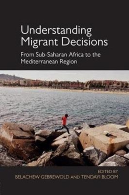 Understanding Migrant Decisions : From Sub-Saharan Africa to the Mediterranean Region, Paperback / softback Book
