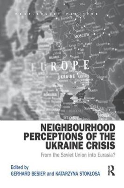 Neighbourhood Perceptions of the Ukraine Crisis : From the Soviet Union into Eurasia?, Paperback / softback Book