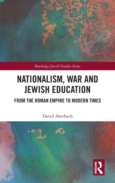 Nationalism,  War and Jewish Education : From the Roman Empire to Modern Times, Hardback Book