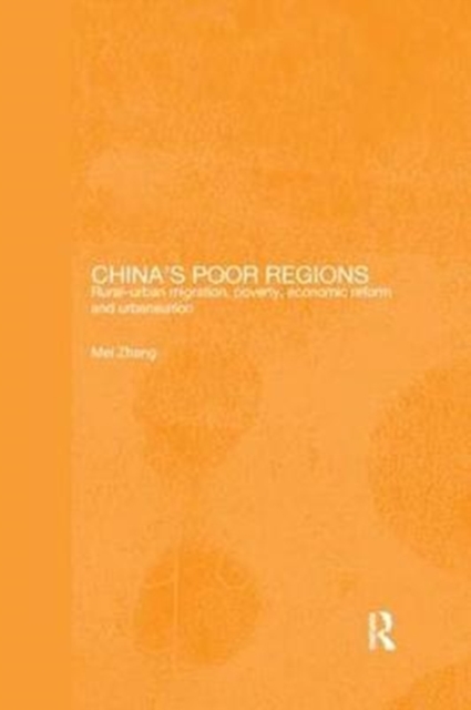 China's Poor Regions : Rural-Urban Migration, Poverty, Economic Reform and Urbanisation, Paperback / softback Book