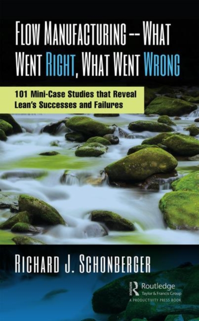 Flow Manufacturing -- What Went Right, What Went Wrong : 101 Mini-Case Studies that Reveal Lean’s Successes and Failures, Hardback Book