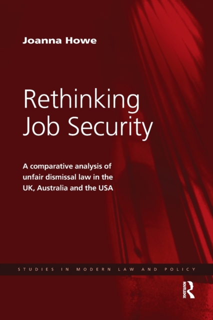 Rethinking Job Security : A Comparative Analysis of Unfair Dismissal Law in the UK, Australia and the USA, Paperback / softback Book