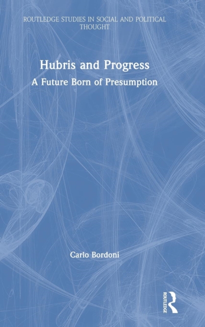 Hubris and Progress : A Future Born of Presumption, Hardback Book