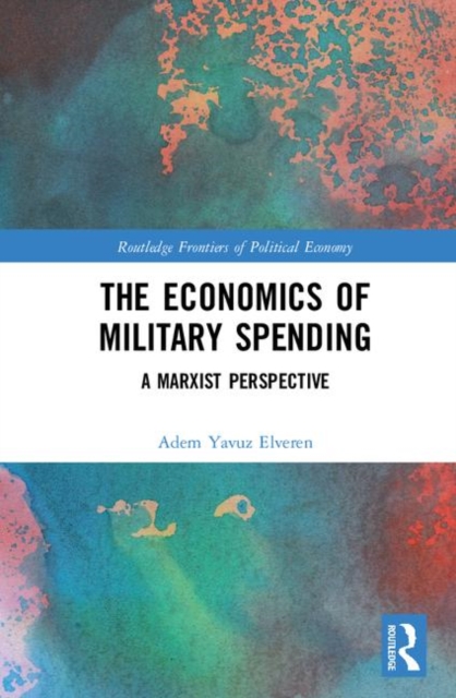 The Economics of Military Spending : A Marxist Perspective, Hardback Book