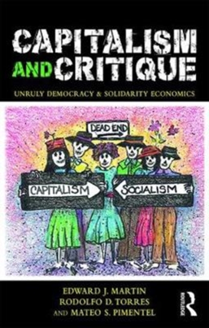 Capitalism and Critique : Unruly Democracy and Solidarity Economics, Paperback / softback Book