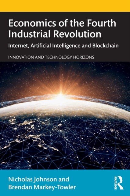 Economics of the Fourth Industrial Revolution : Internet, Artificial Intelligence and Blockchain, Paperback / softback Book