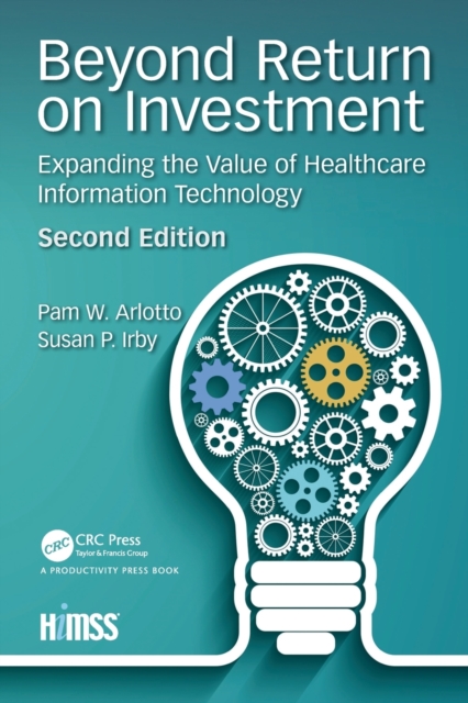 Beyond Return on Investment : Expanding the Value of Healthcare Information Technology, Paperback / softback Book
