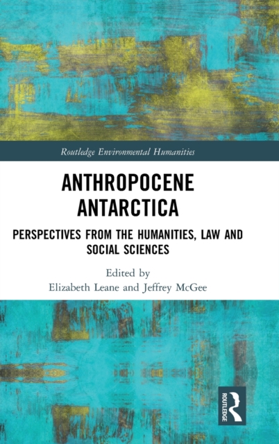 Anthropocene Antarctica : Perspectives from the Humanities, Law and Social Sciences, Hardback Book
