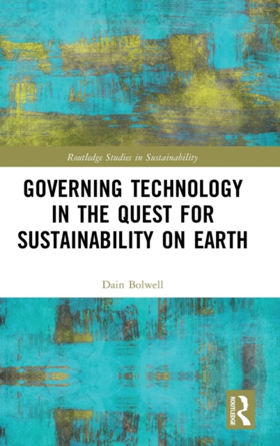 Governing Technology in the Quest for Sustainability on Earth, Hardback Book