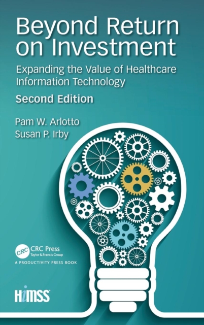 Beyond Return on Investment : Expanding the Value of Healthcare Information Technology, Hardback Book
