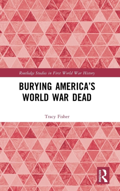 Burying America’s World War Dead, Hardback Book