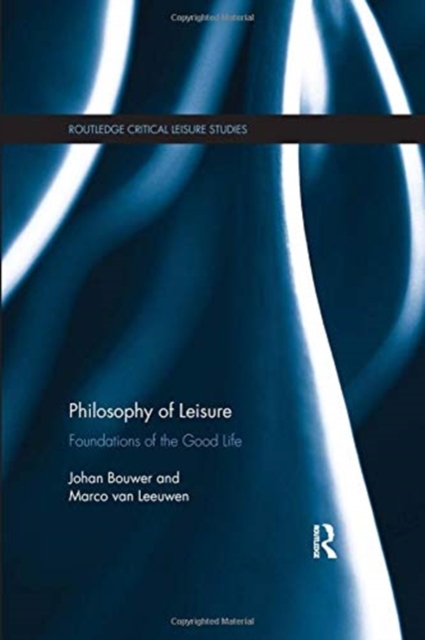 Philosophy of Leisure : Foundations of the good life, Paperback / softback Book
