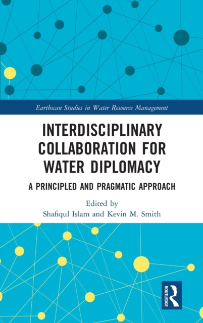 Interdisciplinary Collaboration for Water Diplomacy : A Principled and Pragmatic Approach, Hardback Book