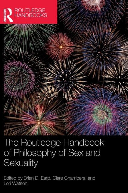The Routledge Handbook of Philosophy of Sex and Sexuality, Hardback Book