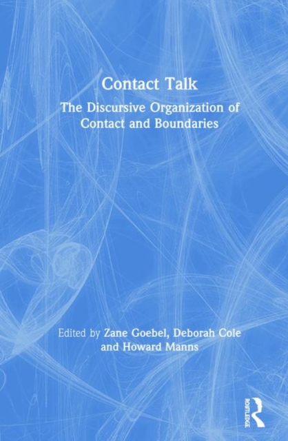 Contact Talk : The Discursive Organization of Contact and Boundaries, Hardback Book