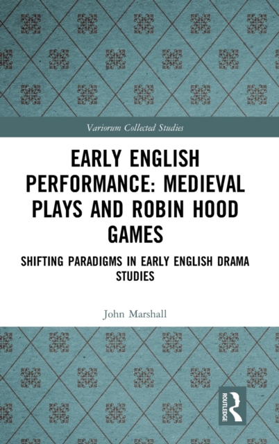 Early English Performance: Medieval Plays and Robin Hood Games : Shifting Paradigms in Early English Drama Studies, Hardback Book