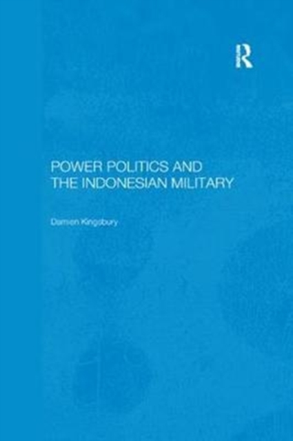Power Politics and the Indonesian Military, Paperback / softback Book