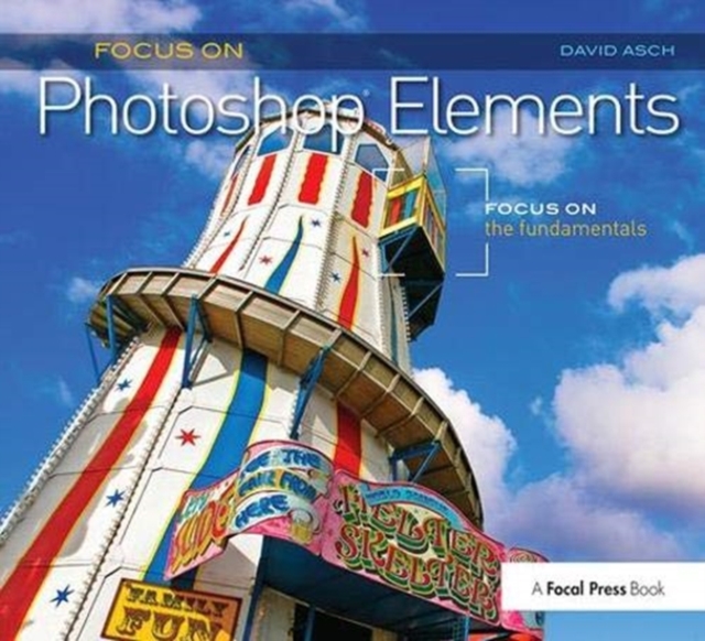 Focus On Photoshop Elements : Focus on the Fundamentals (Focus On Series), Hardback Book