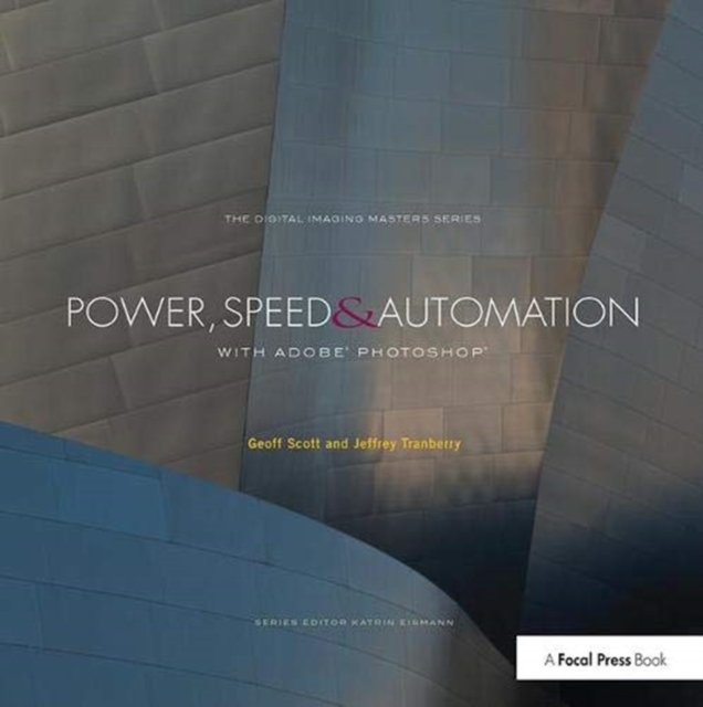Power, Speed & Automation with Adobe Photoshop : (The Digital Imaging Masters Series), Hardback Book