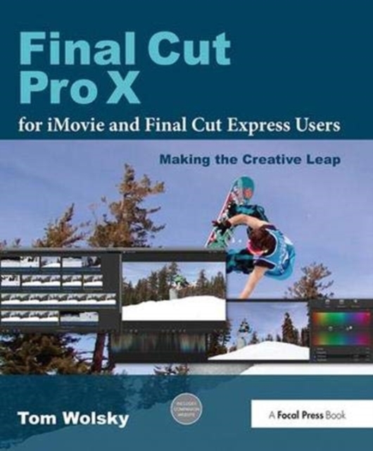 Final Cut Pro X for iMovie and Final Cut Express Users : Making the Creative Leap, Hardback Book
