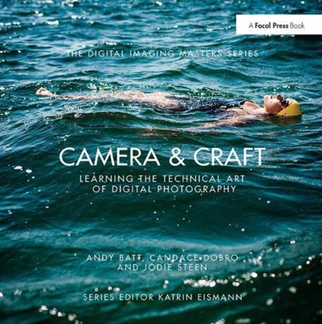 Camera & Craft: Learning the Technical Art of Digital Photography : (The Digital Imaging Masters Series), Hardback Book