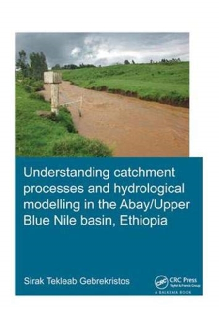Understanding Catchment Processes and Hydrological Modelling in the Abay/Upper Blue Nile Basin, Ethiopia, Hardback Book