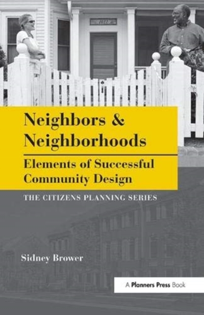 Neighbors and Neighborhoods : Elements of Successful Community Design, Hardback Book