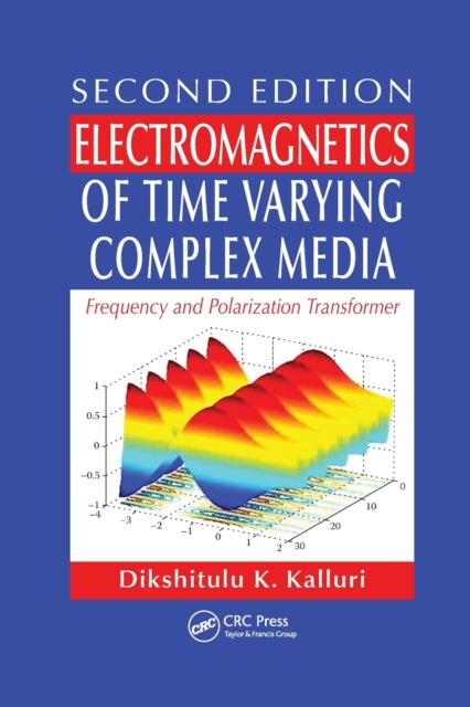 Electromagnetics of Time Varying Complex Media : Frequency and Polarization Transformer, Second Edition, Paperback / softback Book