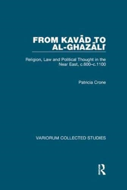 From Kavad to al-Ghazali : Religion, Law and Political Thought in the Near East, c.600-c.1100, Paperback / softback Book