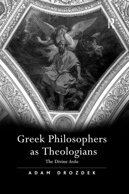 Greek Philosophers as Theologians : The Divine Arche, Paperback / softback Book