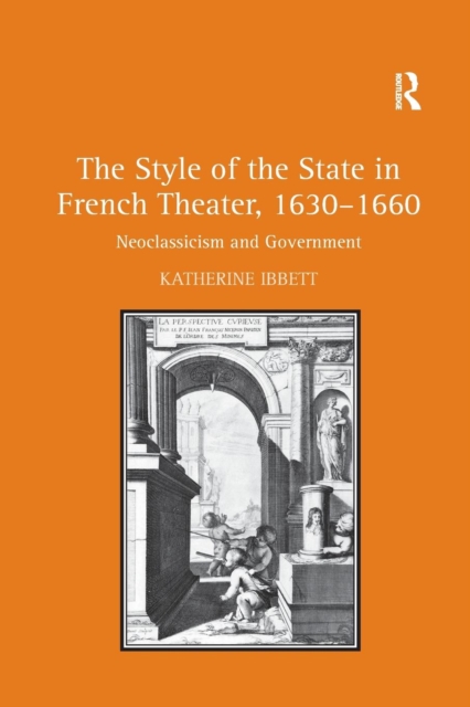 The Style of the State in French Theater, 1630-1660 : Neoclassicism and Government, Paperback / softback Book