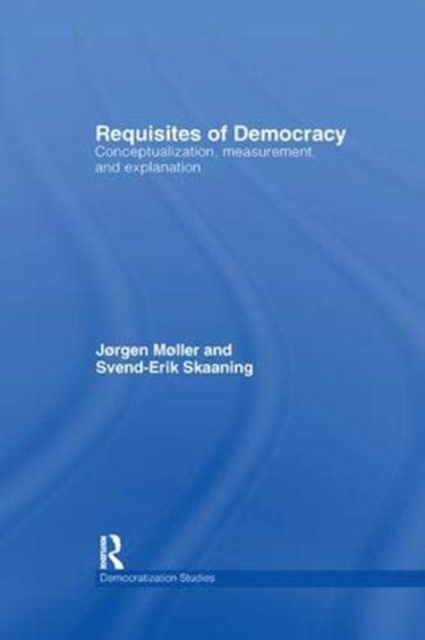 Requisites of Democracy : Conceptualization, Measurement, and Explanation, Paperback / softback Book