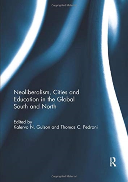 Neoliberalism, Cities and Education in the Global South and North, Paperback / softback Book