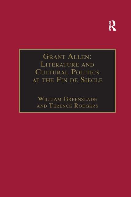 Grant Allen : Literature and Cultural Politics at the Fin de Siecle, Paperback / softback Book