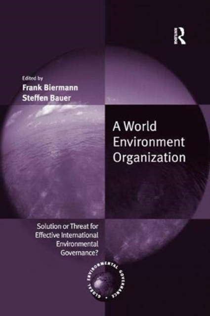A World Environment Organization : Solution or Threat for Effective International Environmental Governance?, Paperback / softback Book