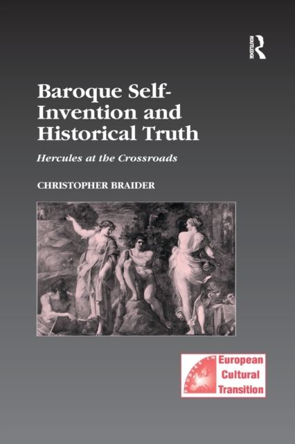 Baroque Self-Invention and Historical Truth : Hercules at the Crossroads, Paperback / softback Book
